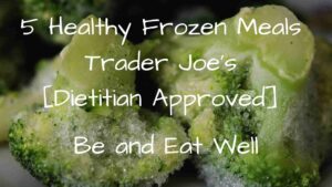 5 Healthy Frozen Meals Trader Joe’s [Dietitian Approved]