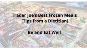 Trader Joe’s Best Frozen Meals [Tips from a Dietitian]